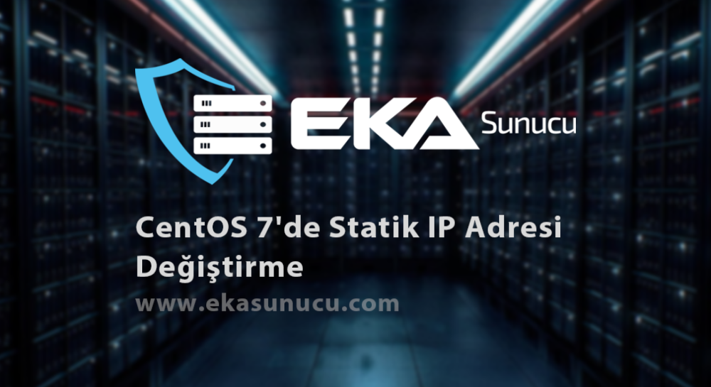 CentOS 7'de Statik IP Adresi Değiştirme