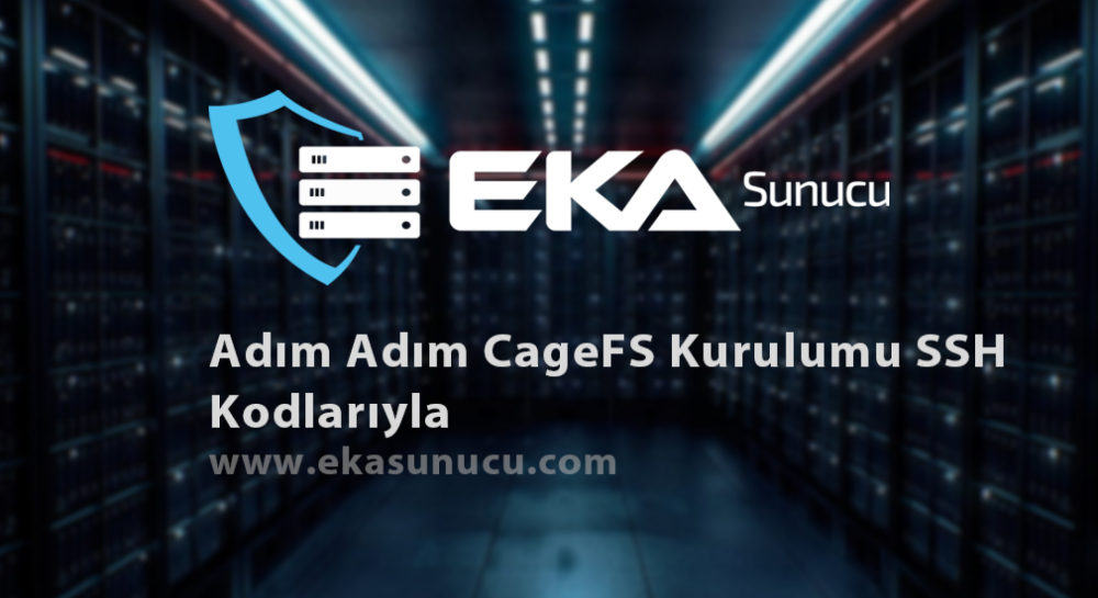 Adım Adım CageFS Kurulumu SSH Kodlarıyla