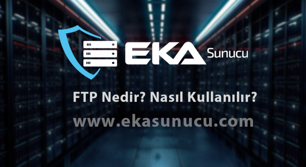 FTP Nedir ve Nasıl Kullanılır?