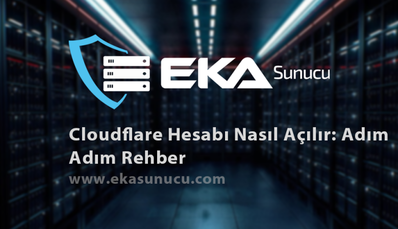 Cloudflare Hesabı Nasıl Açılır: Adım Adım Rehber