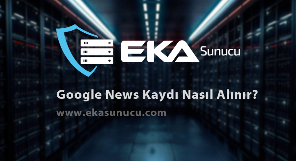 Google News Kaydı Nasıl Alınır?