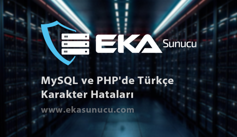 MySQL ve PHP'de Türkçe Karakter Hatalarını Önlemek: Karakter Seti ve Sıralama Düzeni Ayarları