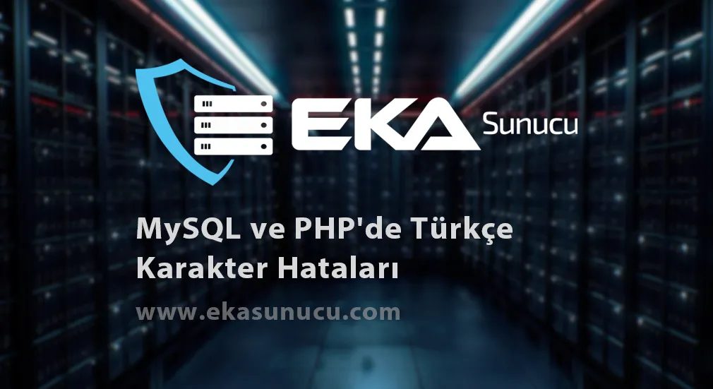 MySQL ve PHP'de Türkçe Karakter Hatalarını Önlemek: Karakter Seti ve Sıralama Düzeni Ayarları