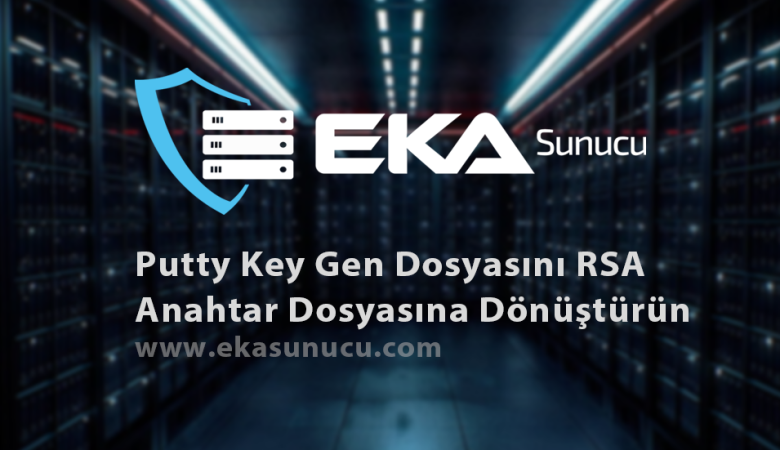 Putty Key Gen Dosyasını RSA Anahtar Dosyasına Dönüştürün