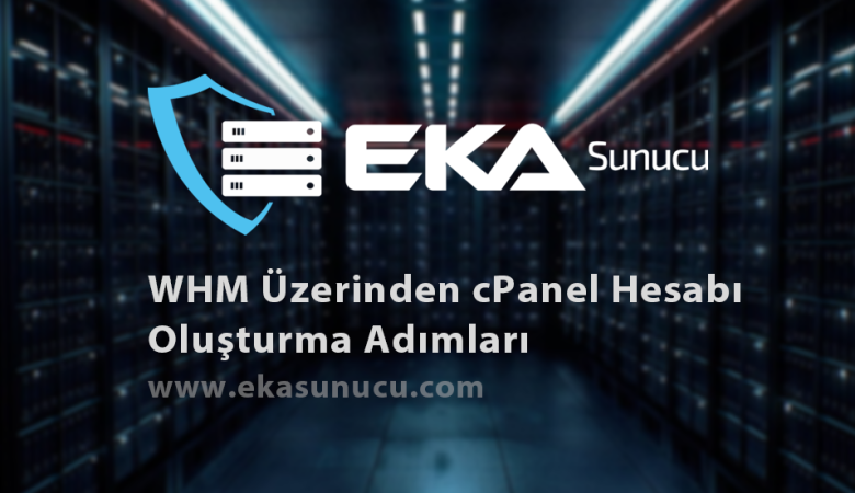 WHM Üzerinden cPanel Hesabı Oluşturma Adımları