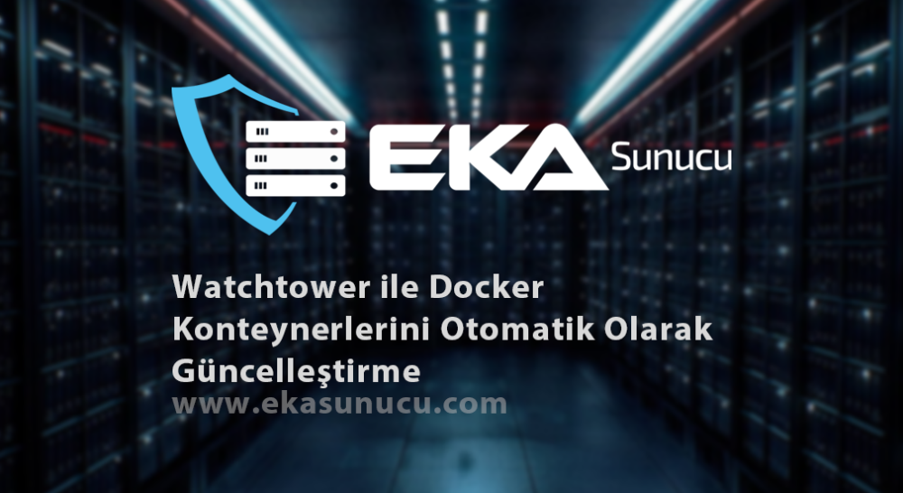 Watchtower ile Docker Konteynerlerini Otomatik Olarak Güncelleştirme