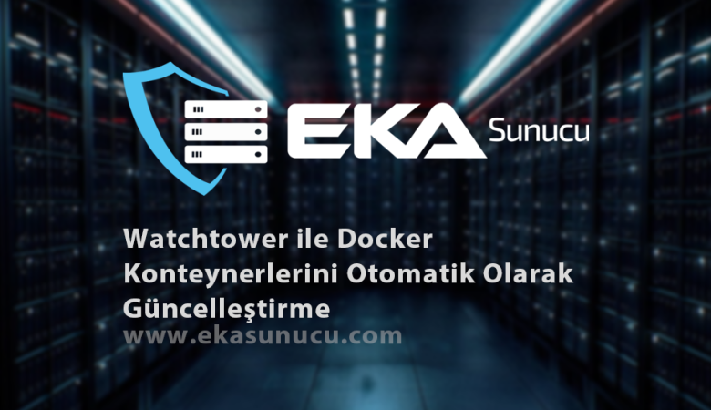 Watchtower ile Docker Konteynerlerini Otomatik Olarak Güncelleştirme