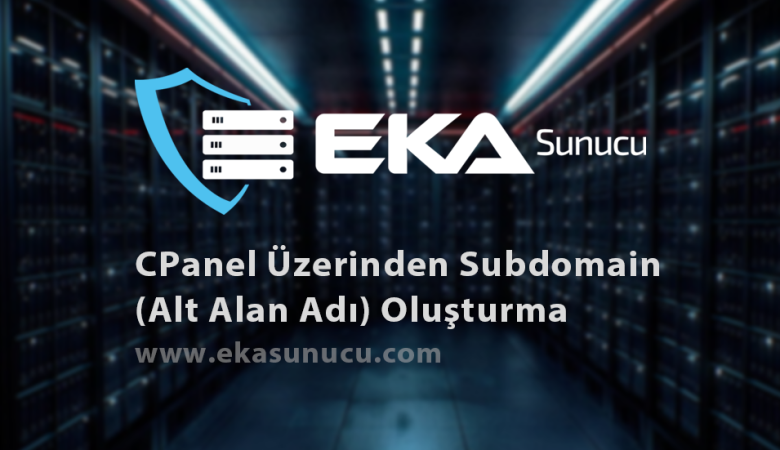 CPanel Üzerinden Subdomain (Alt Alan Adı) Oluşturma