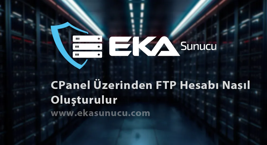 cPanel Üzerinden FTP Hesabı Nasıl Oluşturulur