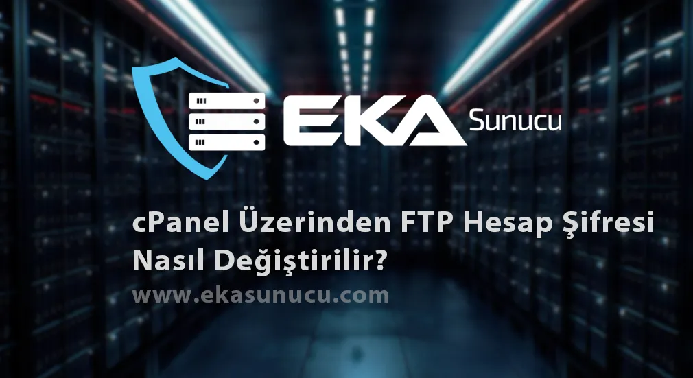 cPanel Üzerinden FTP Hesap Şifresi Nasıl Değiştirilir?